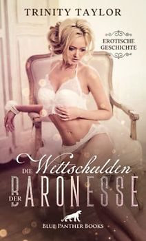 Die Wettschulden der Baronesse | Erotische Geschichte + 1 weitere Geschichte: Das Rendezvous im Kaminzimmer ... (Love, Passion & Sex)