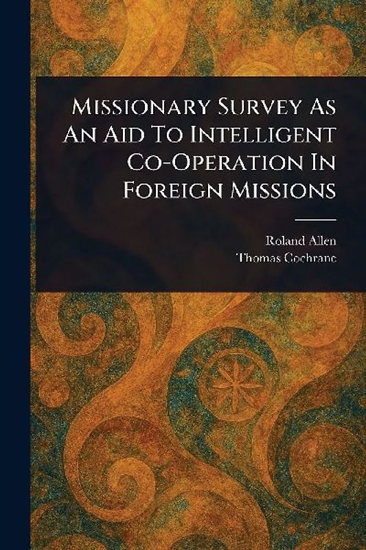 Missionary Survey As An Aid To Intelligent Co-Operation In Foreign Missions