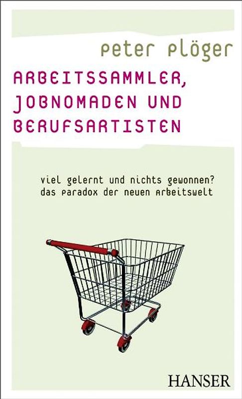 Arbeitssammler, Jobnomaden und Berufsartisten