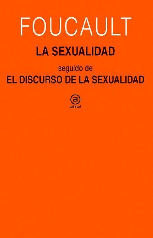La sexualidad ; El discurso de la sexualidad : cursos en Clermont-Ferrand (1964) y Vincennes (1969)