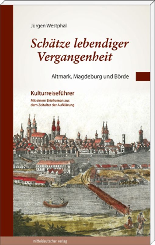 Schätze lebendiger Vergangenheit Teil 1: Altmark, Magdeburg und Börde