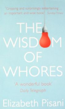 The Wisdom of Whores: Bureaucrats, Brothels and the Business of AIDS - Elizabeth Pisani