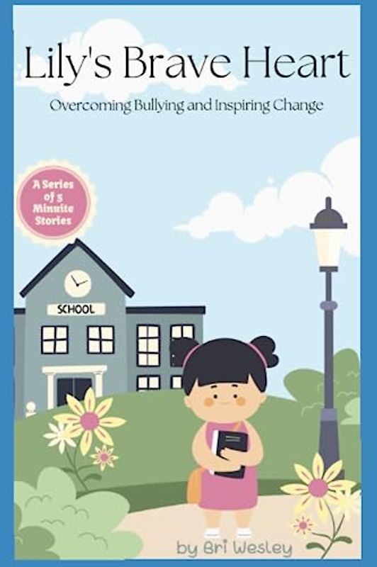 Lily’s Brave Heart: Overcoming Bullying and Inspiring Change