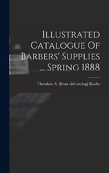Illustrated Catalogue Of Barbers' Supplies ... Spring 1888