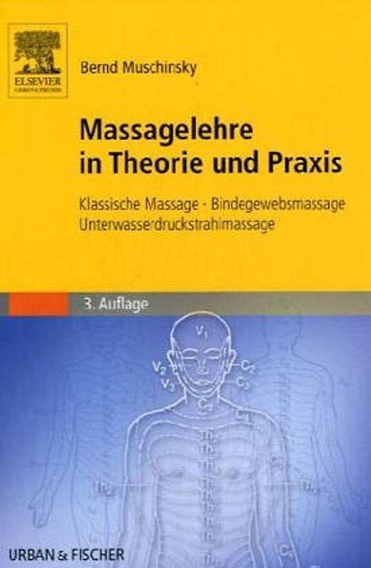 Massagelehre in Theorie und Praxis. Klassische Massage - Bindegewebsmassage - Unterwasserdruckstrahlmassage