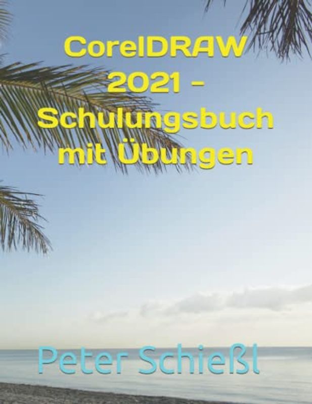 CorelDRAW 2021 - Schulungsbuch mit Übungen