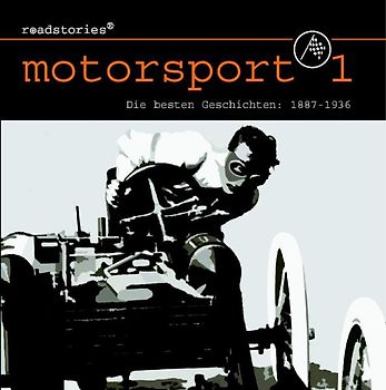 Roadstories - Motorsport 1: Die besten Geschichten von 1887 bis 1936