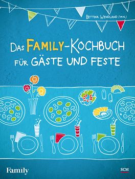 Das FAMILY-Kochbuch für Gäste und Feste