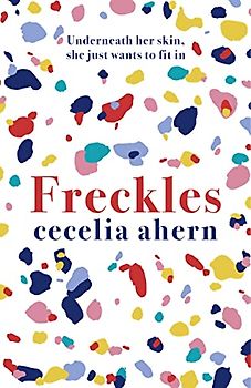 Freckles: The uplifting and emotional Sunday Times top ten bestseller from million-copy bestselling author Cecelia Ahern