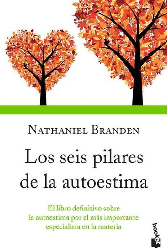 Los Seis Pilares de la Autoestima: El Libro Definitivo Sobre La Autoestima Por El Más Importante Especialista En La Materia / The Six Pillars of Self-Esteem