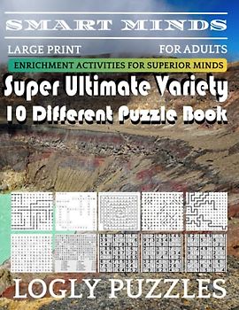 Smart Minds -Variety 10 Different Puzzle Book For Adults: Ultimate Variety Puzzles Large-Print Word Search, Word Maze .Word Spiral ,Word Angles, ... Crossword And Sudoku Easy , Medium And Hard
