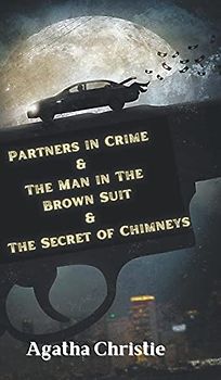 Partners in Crime & The Man in The Brown Suit & The Secret of Chimneys