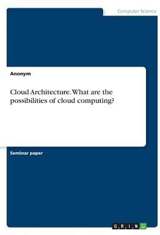 Cloud Architecture. What are the possibilities of cloud computing?