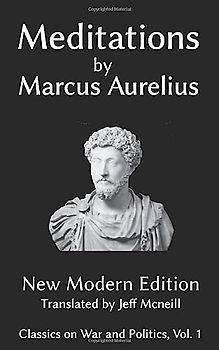 Meditations of Marcus Aurelius: New Modern Edition (Classics on War and Politics, Band 4)