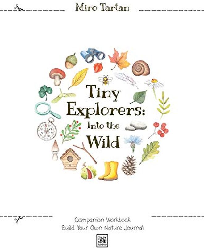 Tiny Explorers: Into the Wild - Companion Workbook: Build Your Own Nature Journal
