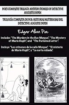 Bilingual Edition: Trilogía completa de Poe / Poe's complete trilogy (Spanish & English Edition): Historias misteriosas del detective A.Dupin / Mystery stories of detective A. Dupin