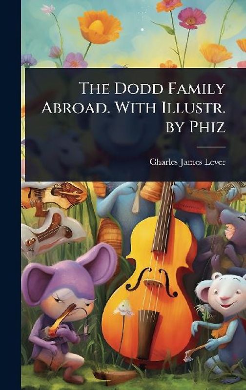 The Dodd Family Abroad. With Illustr. by Phiz