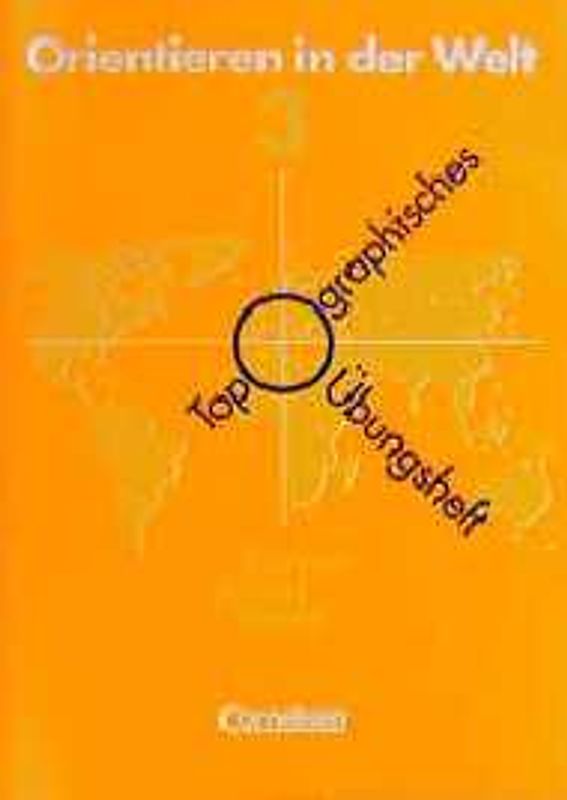 Orientieren in der Welt. Topographische Übungshefte: Karten, Rätsel, Spiele / Übungsheft