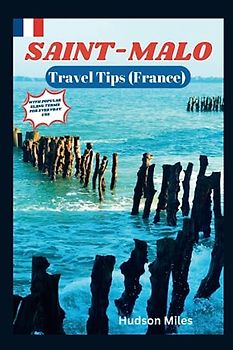 Saint-Malo Travel Tips (France): Discover the most up-to-date and amazing places to explore in Saint-Malo, along with current information and guides on when to go, what to do, and places to see