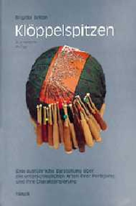 Klöppelspitzen. Eine ausführliche Darstellung über die unterschiedlichen Arten ihrer Fertigung und ihre Charakterisierung. Mit genauen Arbeitsanleitungen für 52 Muster in Wort und Bild einschliesslich Klöppelbrief