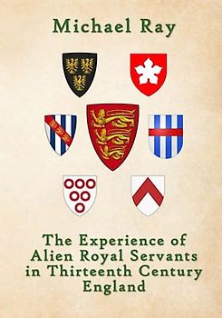 The Experience of Alien Royal Servants in Thirteenth-Century England