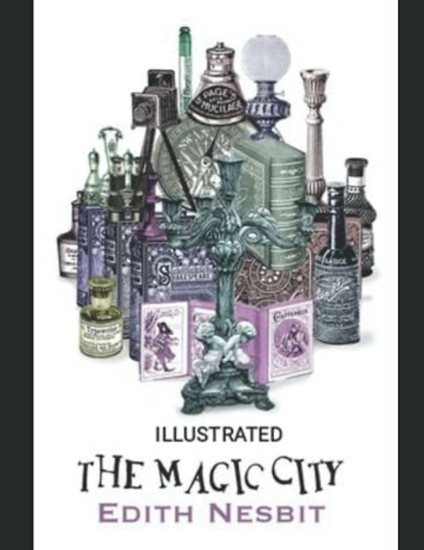 The Magic City Edith Nesbit (Illustrated)