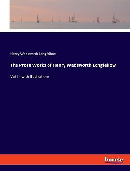 The Prose Works of Henry Wadsworth Longfellow