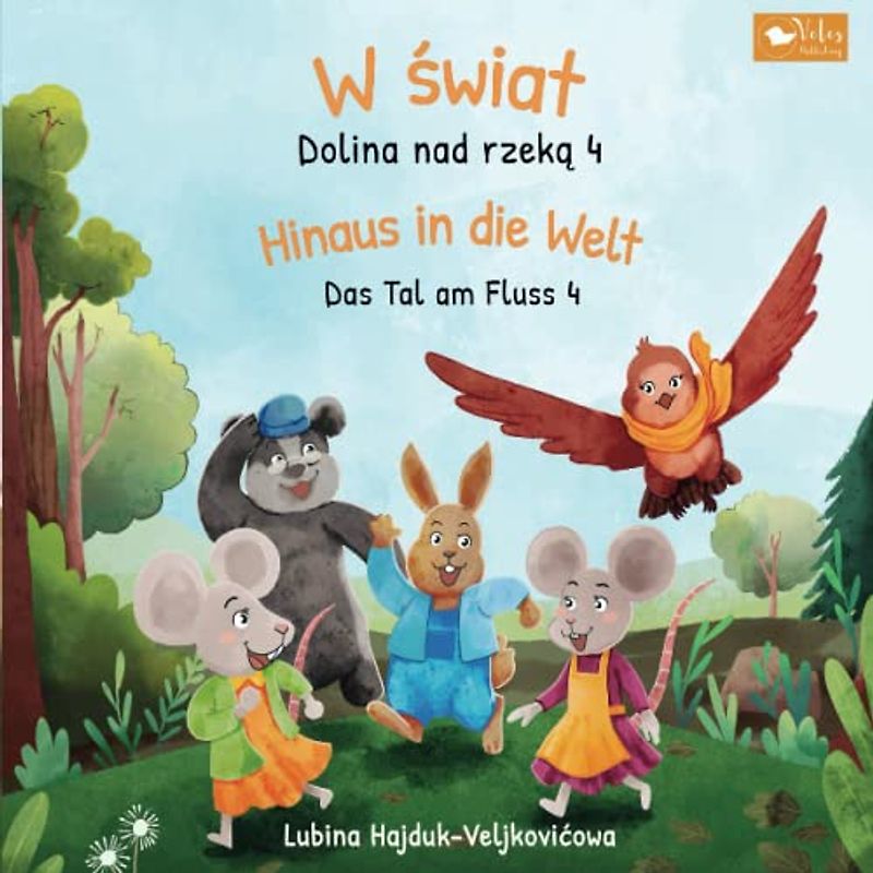 W świat : Dolina nad rzeką 4 – Hinaus in die Welt : Das Tal am Fluss 4: Zweisprachiges Kinderbuch zum Lernen Polnisch – Deutsch (bilinguales Vorlesebuch) (Das Tal am Fluss : Dolina nad rzeką, Band 4)