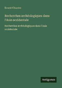 Recherches archéologiques dans l'Asie occidentale