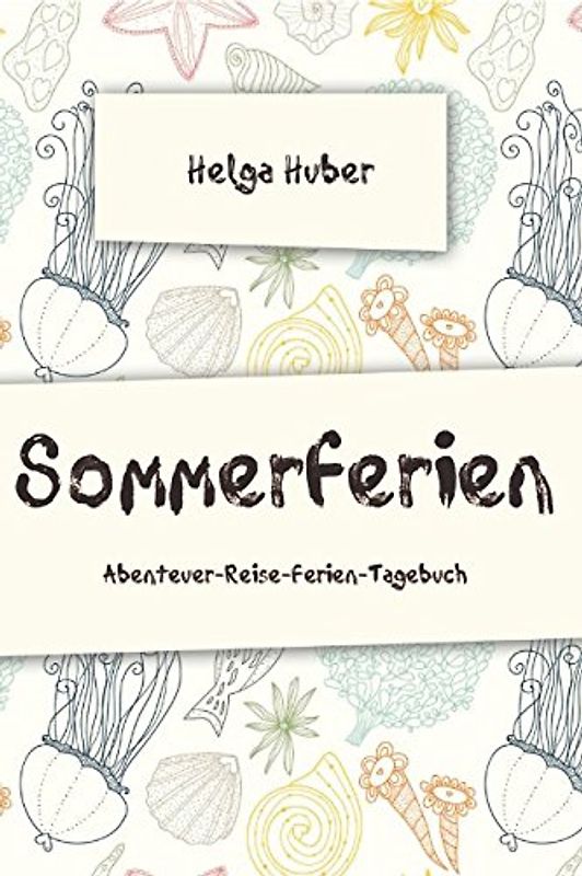 Sommerferien: Abenteuer-Reise-Ferien-Tagebuch