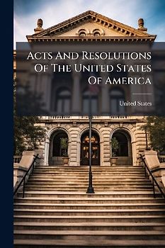 Acts And Resolutions Of The United States Of America