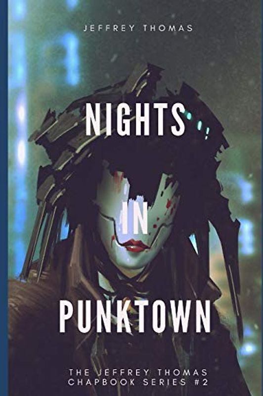Nights in Punktown: A Trio of Dark Science Fiction Stories (The Jeffrey Thomas Chapbook Series, Band 2)