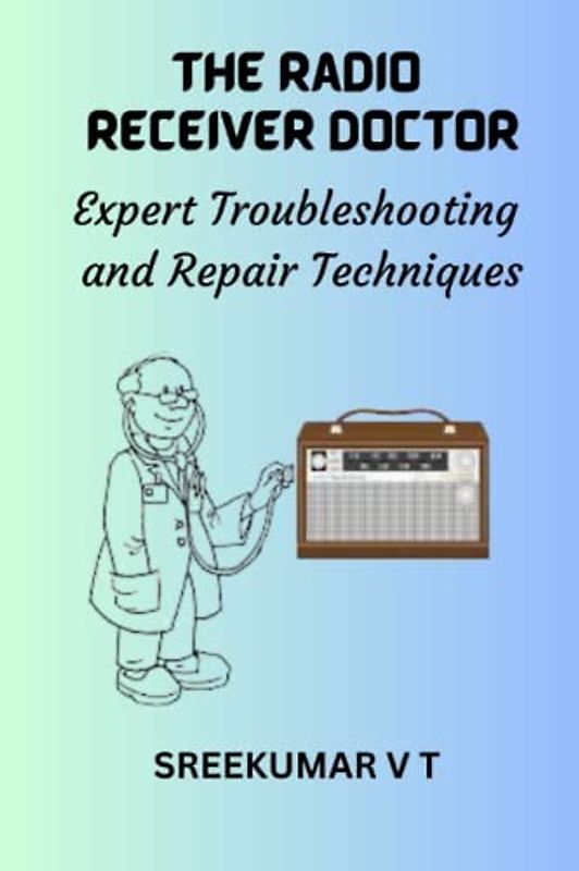 The Radio Receiver Doctor: Expert Troubleshooting and Repair Techniques