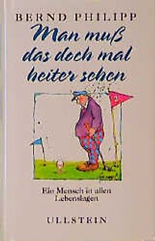 Man muss das doch mal heiter sehen. Ein Mensch in allen Lebenslagen