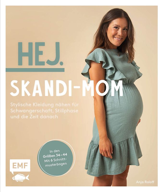 Hej. Skandi-Mom – Stylische Kleidung nähen für Schwangerschaft, Stillphase und die Zeit danach