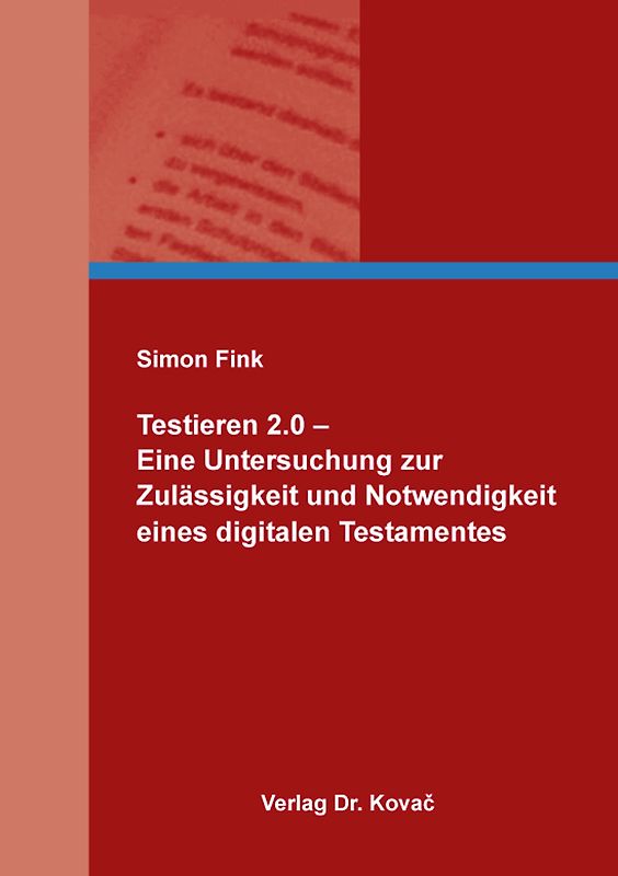 Testieren 2.0 – Eine Untersuchung zur Zulässigkeit und Notwendigkeit eines digitalen Testamentes