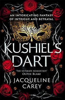 Kushiel's Dart: A Fantasy Romance Full of Magic and Desire (Kushiel's Legacy)
