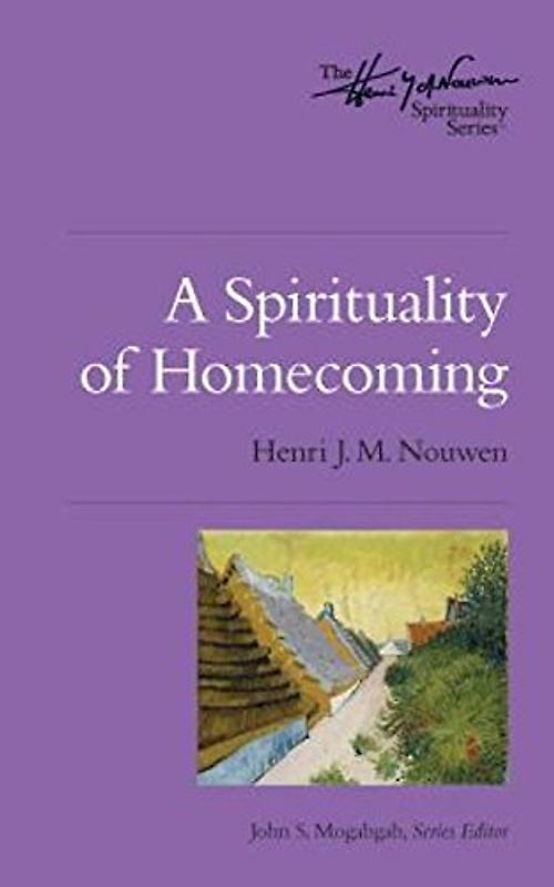 A Spirituality of Homecoming (Henri Nouwen Spirituality)