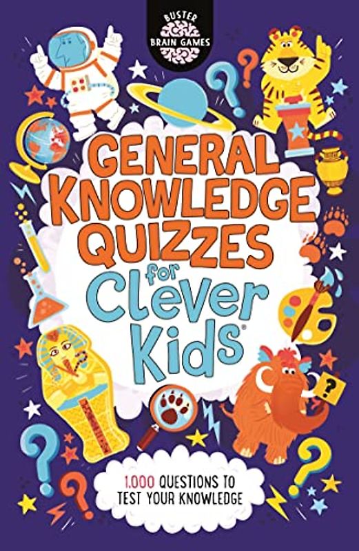 General Knowledge Quizzes for Clever Kids: Volume 19 (Buster Brain Games, 19)