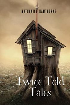 Twice Told Tales: Nathaniel Hawthorne (Classics,Literature) [Annotated]