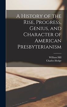 A History of the Rise, Progress, Genius, and Character of American Presbyterianism