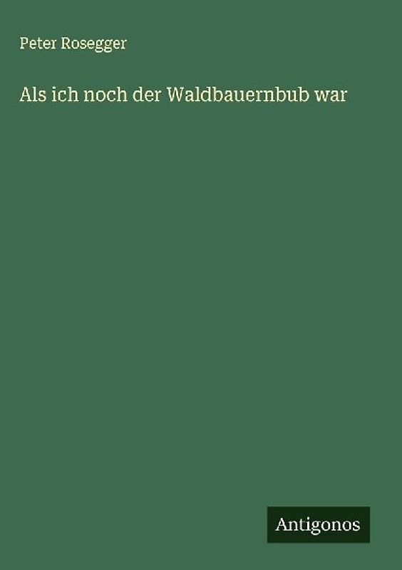 Als ich noch der Waldbauernbub war