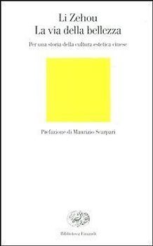La via della bellezza. Per una storia della cultura estetica cinese