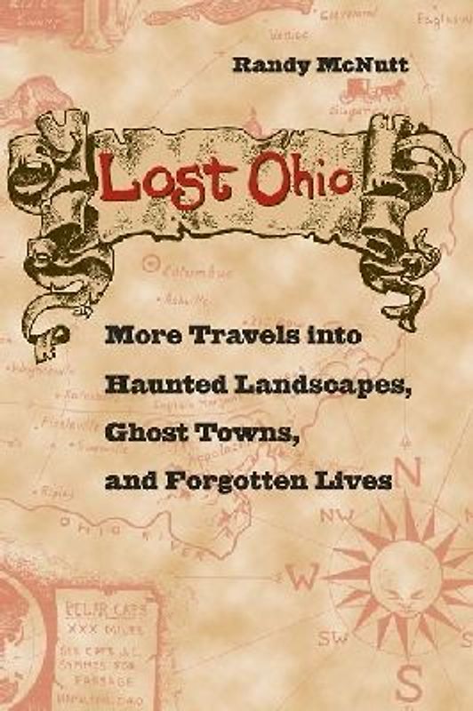 Lost Ohio: More Travels Into Haunted Landscapes, Ghost Towns, and Forgotten Lives