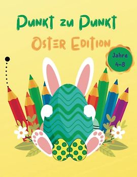 Punkt zu Punkt - Oster Edition: 50 Oster Bilder, Geschenkbuch für Kinder 4-8 Jahre, 1-2 Klasse Osterbuch, Punkte verbinden, Malbuch mit Punkten, ... Jungen und Mädchen Zahlenmalbuch