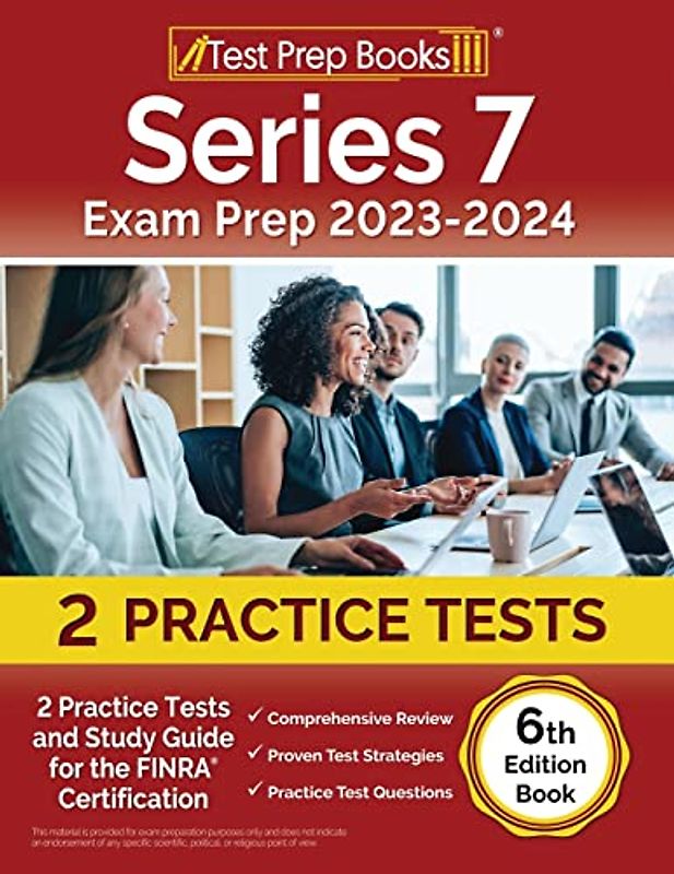 Series 7 Exam Prep 2023-2024: 2 Practice Tests and Study Guide for the FINRA Certification [6th Edition Book]