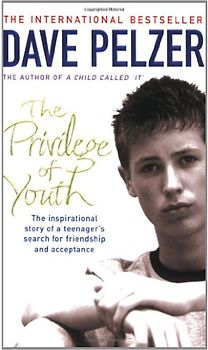 The Privilege of Youth: The Inspirational Story of a Teenager's Search for Acceptance and Friendship. Dave Pelzer: The Inspirational Story of a Teenager's Search for Friendship and Acceptance - David J. Pelzer