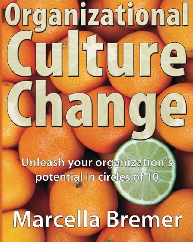 Organizational Culture Change: Unleashing your Organization's Potential in Circles of 10