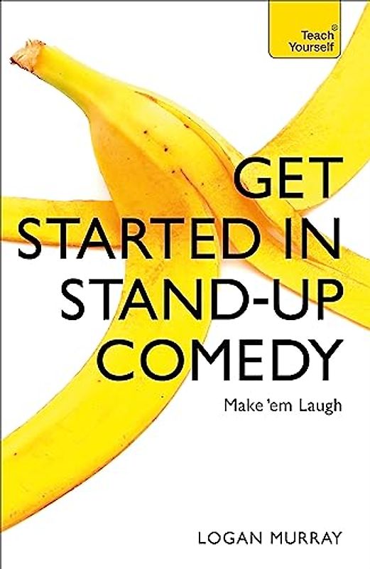 Get Started in Stand-Up Comedy (Teach Yourself) - Murray, Logan