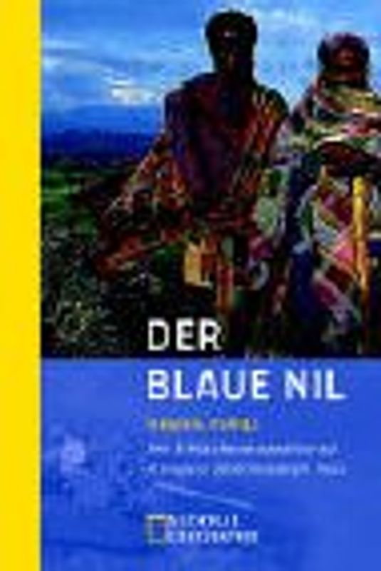 Der blaue Nil. Eine Schlauchbootexpedition auf Äthiopiens geheimnisvollem Fluß